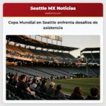 Copa Mundial en Seattle enfrenta desafíos de asistencia