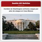 Hombre de Washington enfrenta cargos por plan de ataque en Casa Blanca