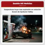 Sospechoso huye tras explosión en estación Exxon de Spokane Valley