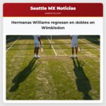 Hermanas Williams regresan en dobles en Wimbledon