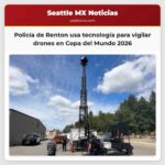 Policía de Renton usa tecnología para vigilar drones en Copa del Mundo 2026