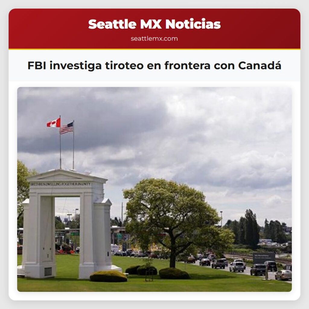 Noticias De Seattle 2 FBI investiga tiroteo en frontera con Canadá