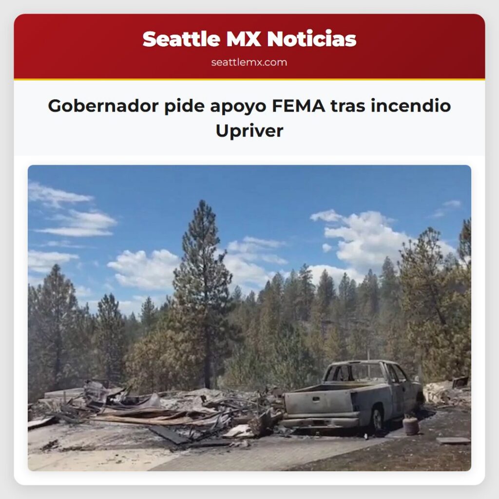 Gobernador pide apoyo FEMA tras incendio Upriver