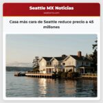 Casa más cara de Seattle reduce precio a 45 millones