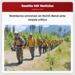 Bomberos entrenan en North Bend ante sequía crítica