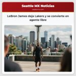 LeBron James deja Lakers y se convierte en agente libre