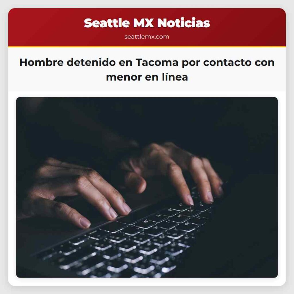 Hombre detenido en Tacoma por contacto con menor