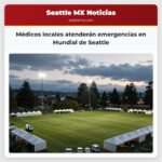 Médicos locales atenderán emergencias en Mundial de Seattle