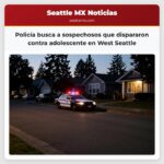 Policía busca a sospechosos que dispararon contra adolescente en West Seattle