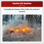 Incendio de Chelan Hills al 20% de control 1 muerto