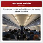 Hombre de Seattle recibe 18 meses por abuso sexual en avión