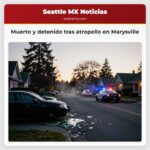 Muerto y detenido tras atropello en Marysville