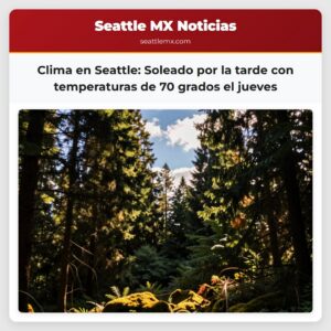 Clima en Seattle Soleado por la tarde con temperaturas de 70 grados el jueves