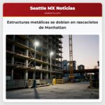 Estructuras metálicas se doblan en rascacielos de Manhattan